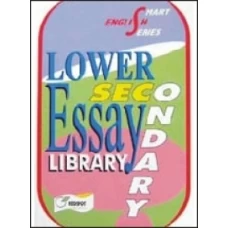 LOWER SECONDARY ESSAY LIBRARY For Class 7, Class 8, And Class 9